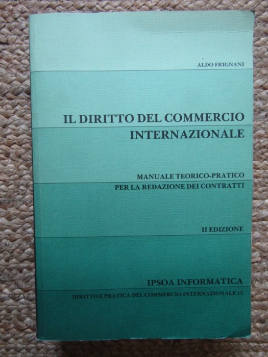IL DIRITTO DEL COMMERCIO INTERNAZIONALE MANUALE TEORICO-PRATICO PER LA REDAZIONE DEI CONTRATTI -ALDO FRIGNANI