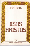Iisus Hristos - Ion Bria, Editura Enciclopedica, Orizonturi Spirituale, Carte Religioasa, 1992, 159 pagini