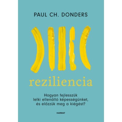 Reziliencia - Hogyan fejlessz&amp;uuml;k lelki ellen&amp;aacute;ll&amp;oacute; k&amp;eacute;pess&amp;eacute;g&amp;uuml;nket &amp;eacute;s előzz&amp;uuml;k meg a ki&amp;eacute;g&amp;eacute;st? - Paul Donders foto