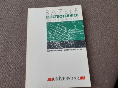 Bazele electrotehnicii Culegere de probleme date la concursuri profesionale Augustin Moraru, Gheorghe Fratiloiu foto