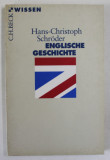ENGLISCHE GESCHICHTE ( ISTORIA ANGLIEI ) von HANS - CHRISTOPH SCHRODER , 2000, TEXT IN LIMBA GERMANA