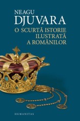 O scurta istorie ilustrata a romanilor - Neagu Djuvara - Humanitas