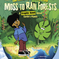 The Amazing Journey from Moss to Rain Forests: A Graphic Novel about Earth's Plants