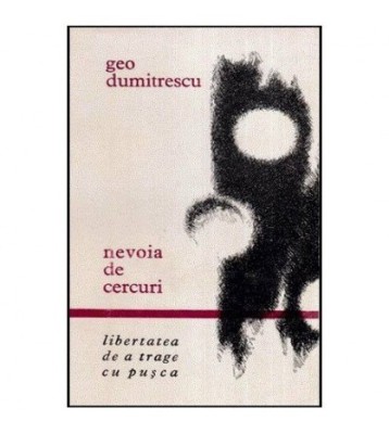 Geo Dumitrescu - Nevoia de cercuri - Libertatea de a trage cu pusca foto