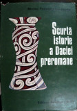 SCURTA ISTORIE A DACIEI PREROMANE de MIRCEA PETRESCU - DIMBOVITA , 1978