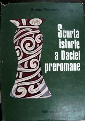 SCURTA ISTORIE A DACIEI PREROMANE de MIRCEA PETRESCU - DIMBOVITA , 1978 foto