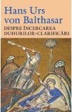 Despre incercarea duhurilor. Clarificari - Hans Urs von Balthasar