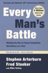 Every Man&#039;s Battle, Revised and Updated 20th Anniversary Edition: Winning the War on Sexual Temptation One Victory at a Time