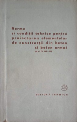 NORME SI CONDITII TEHNICE PENTRU PROIECTAREA ELEMENTELOR DE CONSTRUCTII DIN BETON SI BETON ARMAT-COMITETUL DE ST foto