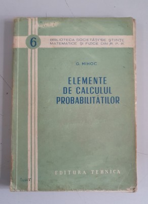 Elemente de calculul probabilitatilor - G. Mihoc foto