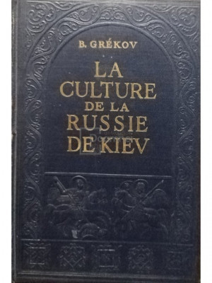 B. Grekov - La culture de la Russie de Kiev (editia 1947) foto