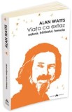 Viata ca extaz. Natura, barbatul, femeia - Alan Watts