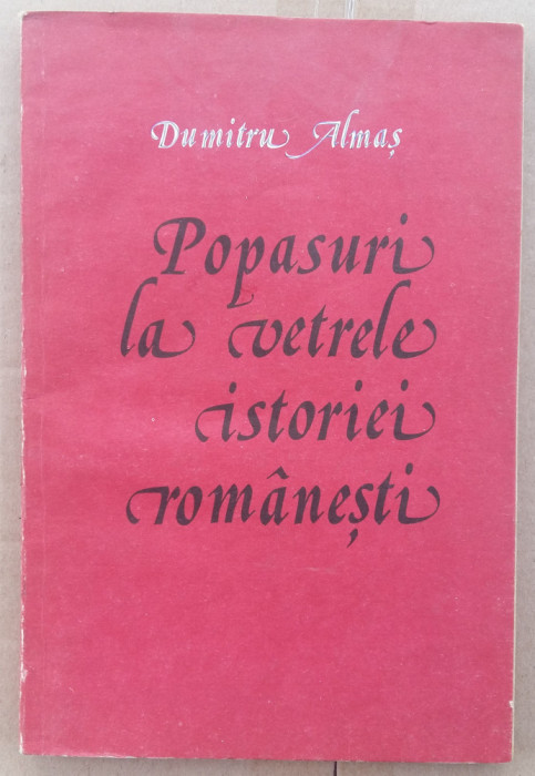 (C509) DUMITRU ALMAS - POPASURI LA VETRELE ISTORIEI ROMANESTI