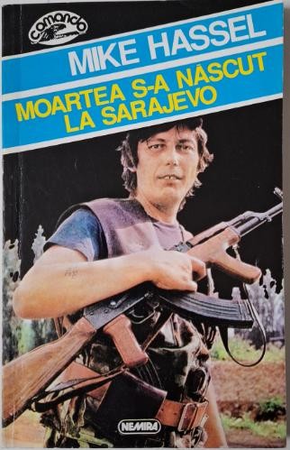 Moartea s-a nascut la Sarajevo &ndash; Mike Hassel