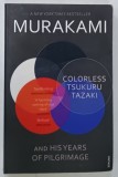 COLORLESS TSUKURU TAZAKI AND HIS YEARS OF PILGRIMAGE by HARUKI MURAKAMI , 2014 * PREZINTA HALOURI DE APA