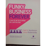 Kjell A. Nordstrom - Funky business forever (Editia: 2009)