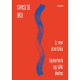 Ez nem atomfizika - munkaf&uuml;zet - Gyakorlatok egy jobb &eacute;lethez - Tapaszt&oacute; Orsi