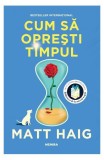 Cum să oprești timpul - Paperback brosat - Matt Haig - Nemira