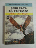 SFIRLEAZA CU FOFEAZA - Victor Ion POPA - Editura Ion Creanga Bucuresti, 1978