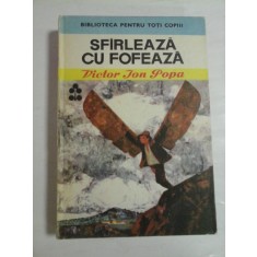 SFIRLEAZA CU FOFEAZA - Victor Ion POPA - Editura Ion Creanga Bucuresti, 1978