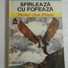 SFIRLEAZA CU FOFEAZA - Victor Ion POPA - Editura Ion Creanga Bucuresti, 1978