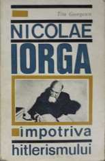 NICOLAE IORGA IMPOTRIVA HITLERISMULUI-TITU GEORGESCU-189551