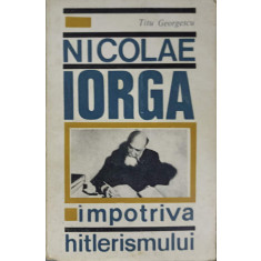 NICOLAE IORGA IMPOTRIVA HITLERISMULUI-TITU GEORGESCU