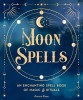 Moon Spells: An Enchanting Spell Book of Magic &amp; Ritualsvolume 2