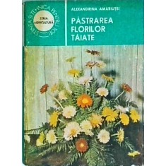 Alexandrina Amariutei - Pastrarea florilor taiate