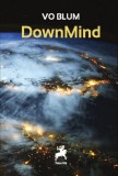 DownMind - Paperback brosat - Vo Blum - Tracus Arte