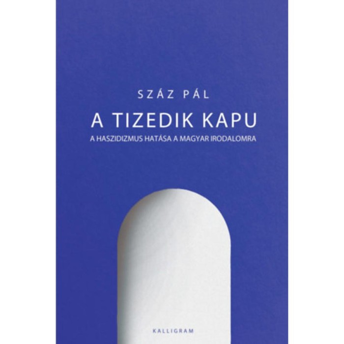 A tizedik kapu - A haszidizmus hat&aacute;sa a magyar irodalomra - Sz&aacute;z P&aacute;l