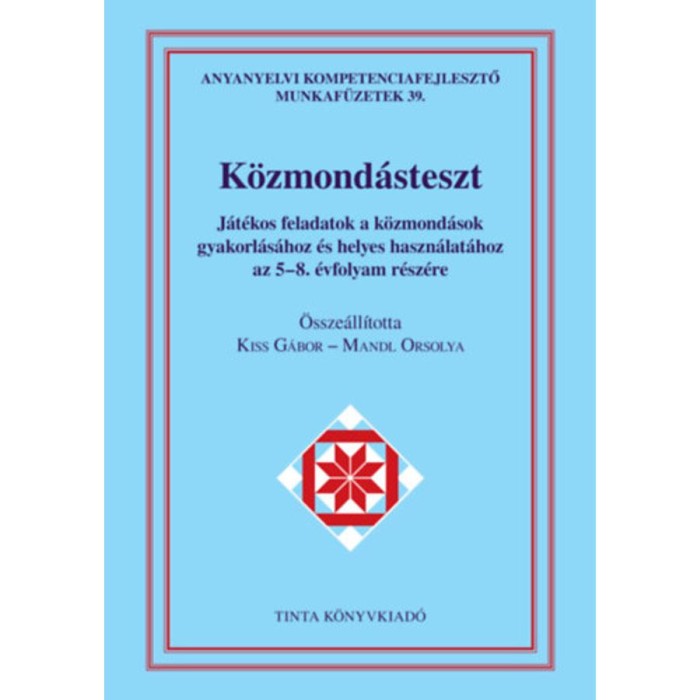 K&ouml;zmond&aacute;steszt munkaf&uuml;zet - J&aacute;t&eacute;kos feladatok a k&ouml;zmond&aacute;sok gyakorl&aacute;s&aacute;hoz &eacute;s helyes haszn&aacute;lat&aacute;hoz az 5-8. &eacute;vfolyam r&eacute;sz&eacute;re - Kiss G&aacute;bor