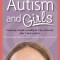Autism and Girls: World-Renowned Experts Join Those with Autism Syndrome to Resolve Issues That Girls and Women Face Every Day! New Upda