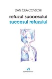Refuzul succesului. Succesul refuzului - Paperback brosat - Dan Ceaicovschi - Vremea