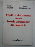 Cumpara ieftin STUDII SI DOCUMENTE DESPRE ISTORIA ALBANEZILOR DIN ROMANIA - NICOLAE CIACHIR, GELCU MAKSUTOVICI