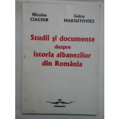 STUDII SI DOCUMENTE DESPRE ISTORIA ALBANEZILOR DIN ROMANIA - NICOLAE CIACHIR, GELCU MAKSUTOVICI