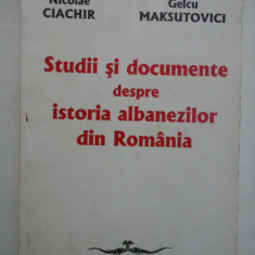 STUDII SI DOCUMENTE DESPRE ISTORIA ALBANEZILOR DIN ROMANIA - NICOLAE CIACHIR, GELCU MAKSUTOVICI