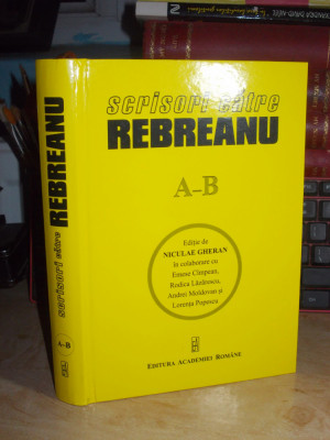 NICULAE GHERAN - SCRISORI CATRE REBREANU , ( A-B ) , ACADEMIA ROMANA , 2014 * foto