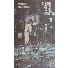 Si ieri va fi o zi &ndash; Mircea Nedelciu