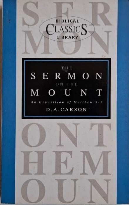 The Sermon on the Mount. An Exposition of Matthew 5-7 &ndash; D. A. Carson