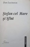 Stefan cel Mare si Sfant - Dan Lucinescu, 1999, FIDES, Istorie Romania, Biografii, Carte, 267 Pagini