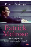 Patrick Melrose. Oarece speranta. Lapte matern. In sfarsit! - Edward St. Aubyn, 2020