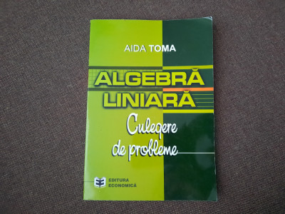 AIDA TOMA ALGEBRA LINIARA CULEGERE DE PROBLEME foto