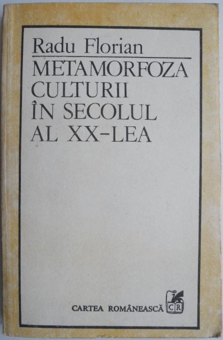 Metamorfoza culturii in secolul al XX-lea &ndash; Radu Florian