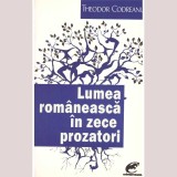 Theodor Codreanu - Lumea romaneasca in zece prozatorii - 136981