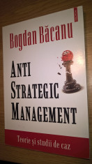 Anti-strategic management - Teorie si studii de caz - Bogdan Bacanu foto