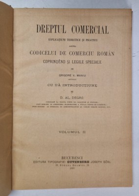 DREPTUL COMERCIAL - ESPLICATIUNI TEORETICE SI PRACTICE ASUPRA CODICELUI DE COMERCIU ROMAN - COPRINDEND SI LEGILE SPECIALE de GRIGORE V. MANIU , VOLUM foto
