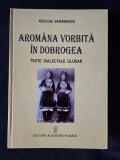 Aromana vorbita in Dobrogea. Texte dialectale. Glosar &ndash; Nicolae Saramandu