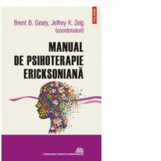 Manual de psihoterapie ericksoniana (editia 2022) - Brent B. Geary, Jeffrey K. Zeig