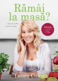 Cumpara ieftin Răm&acirc;i la masă? - Paperback brosat - Laura Cosoi - Curtea Veche